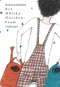 Katharina Bendixen | Der Whiskyflaschenbaum (Cover) Katharina Bendixen | Der Whiskyflaschenbaum (Cover)